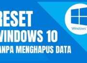 Cara Reset Laptop Windows 10 Tanpa Menghilangkan Data