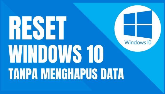 Cara Reset Laptop Windows 10 Tanpa Menghilangkan Data